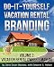 Do-it-Yourself Vacation Rental Branding: Vacation Rental Owner's Manual (Volume 2)