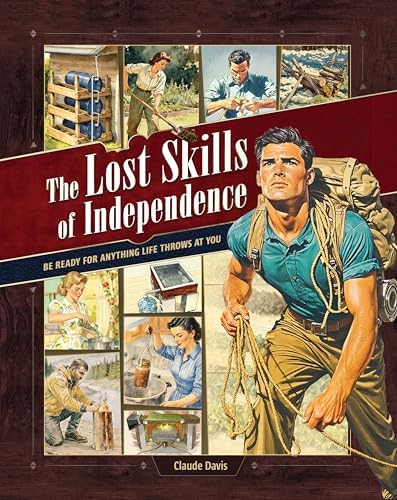The Lost Skills of Independence: Be Ready for Anything Life Throws at You - Hardcover