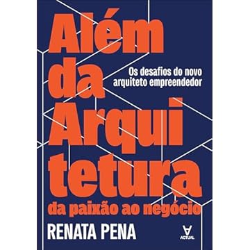 Capa do livro Além da Arquitetura: da Paixão ao Negócio: os Desafios do Novo Arquiteto Empreendedor