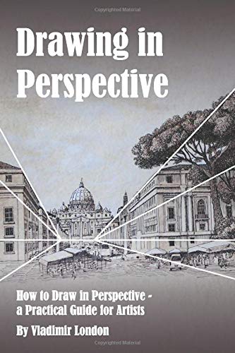 Drawing in Perspective: How to Draw in Perspective - a Practical Guide for Artists