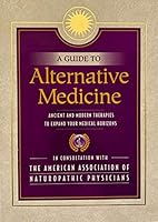 A Guide to Alternative Medicine; Ancient and Modern Therapies to Expand Your Medical Horizons 0785319840 Book Cover
