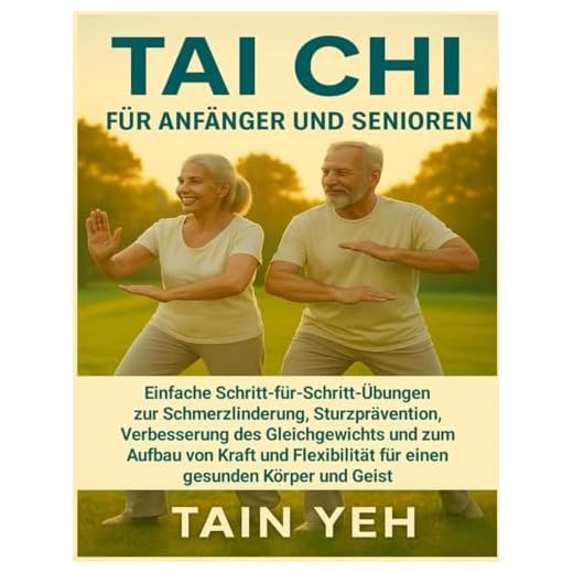 Tai Chi für Anfänger und Senioren: Einfache Schritt-für-Schritt-Übungen zur Schmerzlinderung, Sturzprävention, Verbesserung des Gleichgewichts und zum Aufbau von Kraft und Flexibilität für einen gesun