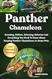 PANTHER CHAMELEON: Breeding, Habitat, Selecting, Behavior And Everything You Need To Know About Keeping Panther Chameleons As Home Pets.