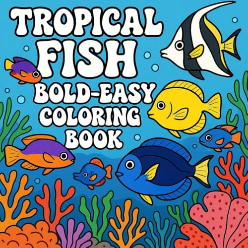 Tropical Fish Bold-Easy Coloring Book: Simple and Playful Sea Life Illustrations for Toddlers and Preschoolers Ages 2–5