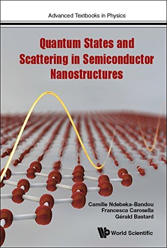 Quantum States And Scattering In Semiconductor Nanostructures (Advanced Textbooks In Physics Book 0)