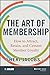 The Art of Membership: How to Attract, Retain and Cement Member Loyalty