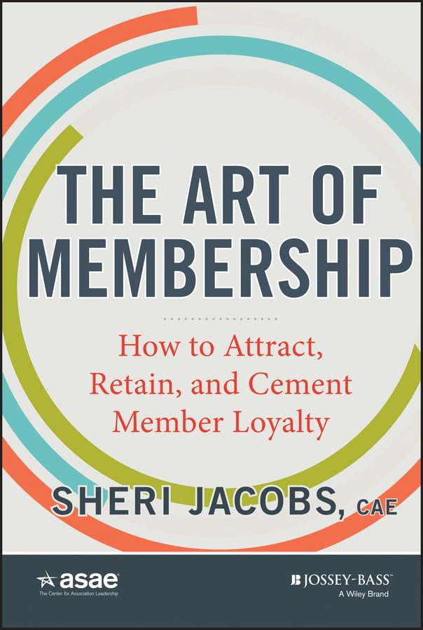 The Art of Membership: How to Attract, Retain, and Cement Member Loyalty