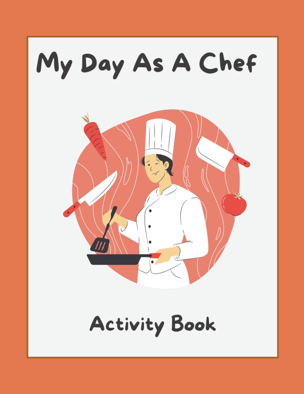 My Day As A Chef: The Ultimate Culinary Adventure Activity Book (Ages 5-9)-This imaginative activity book transforms kids into Head Chefs for the day! ... tasks, and imaginative design projects.