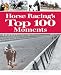 Horse Racing's Top 100 Moments