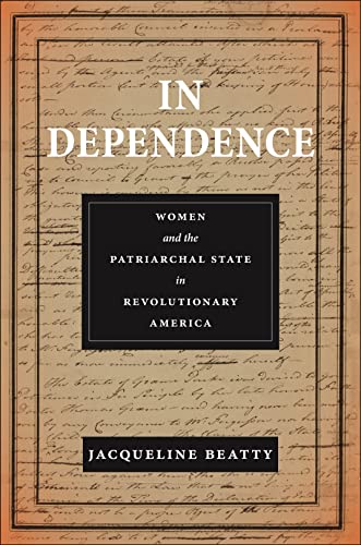 In Dependence: Women and the Patriarchal State in Revolutionary America (Early American Places) (English Edition)