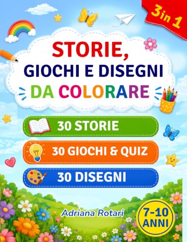 STORIE, GIOCHI E DISEGNI: Libro Attivo per Bambini 7-10 Anni con Storie Brevi, Giochi, Quiz e Disegni da Colorare