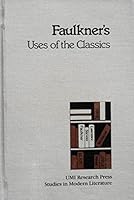 Faulkner's uses of the classics (Studies in modern literature) 0835713970 Book Cover