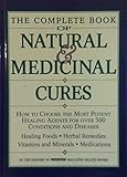 The Complete Book of Natural & Medicinal Cures: How to Choose the Most Potent Healing Agents for over 300 Conditions and Diseases