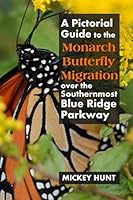 A Pictorial Guide to the Monarch Butterfly Migration over the Southernmost Blue Ridge Parkway 0984511199 Book Cover
