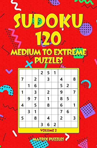 SUDOKU 120 Medium to Extreme Puzzles (120 Sudoku 9x9 Puzzles: Medium, Hard, Very Hard, Extreme)