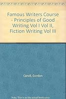 Famous Writers Course - Principles of Good Writing Vol I Vol II, Fiction Writing Vol III B000GC43YG Book Cover