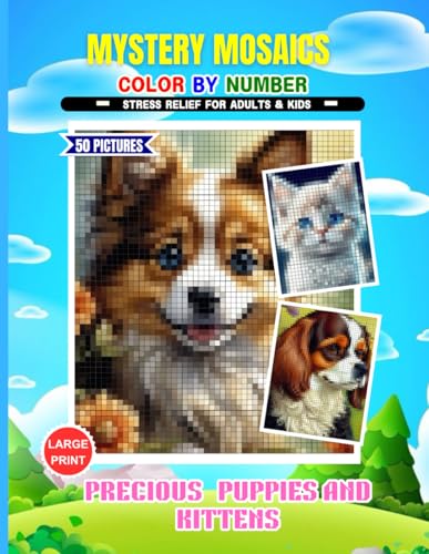 Mystery Mosaics Color By Number - Stress Relief For Adults & Kids: Precious Puppies And Kittens