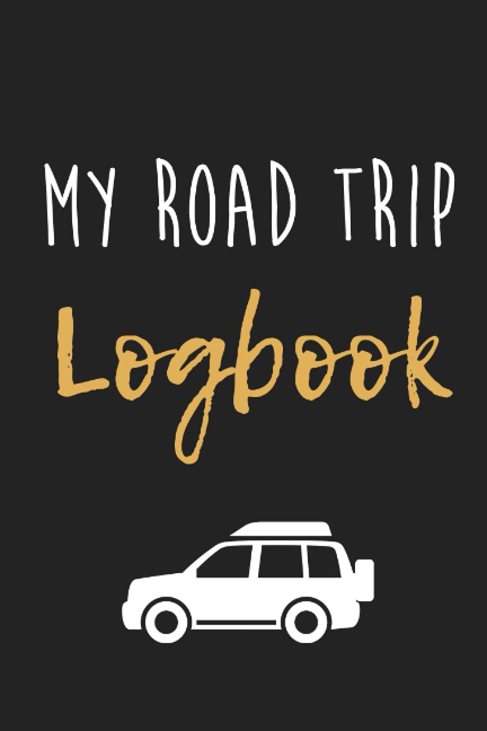 My Roadtrip Logbook: Logbook to keep all important details of your temporary adventure collected in one book ready to replay your trip in your mind