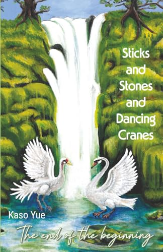 Sticks and Stones and Dancing Cranes: The End o... 1764337328 Book Cover
