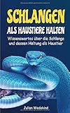 schlangen buch amazon  Schlangen als Haustiere halten: Wissenswertes über die Schlange und dessen Haltung als Haustier