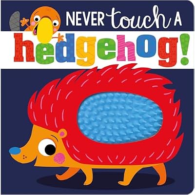 Never Touch A Hedgehog Touch and Feel Board Book