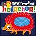 NEVER touch a hedgehog
