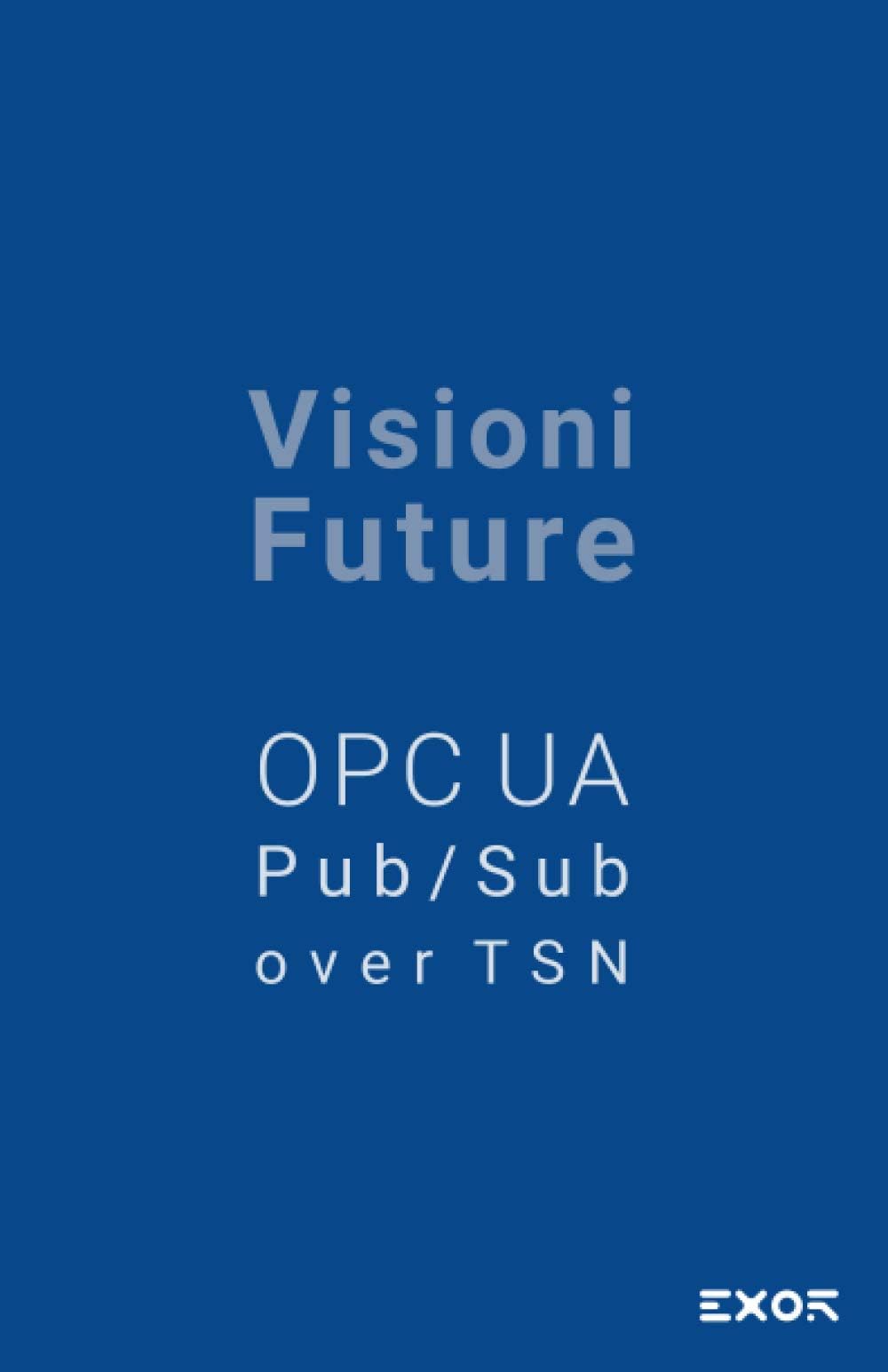 Visioni Future - OPC UA Pub / Sub over TSN (Italian Edition)