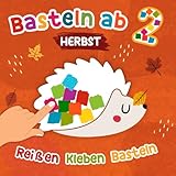 Basteln ab 2 -Herbst: Reißen, Kleben, Basteln ab 2 Jahren mit niedlichen Herbstmotiven für Kinder, Das erste Bastelbuch mit bunten Bastelvorlagen für Mädchen und Jungen