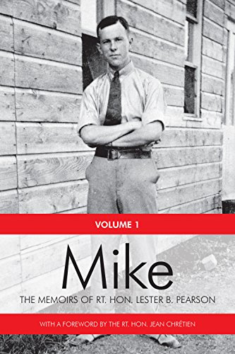 Mike: The Memoirs of the Rt. Hon.Lester B. Pearson, Volume One: 1897-1948 (English Edition)