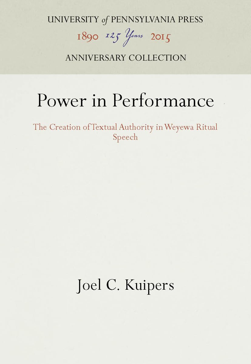 Power in Performance: The Creation of Textual Authority in Weyewa Ritual Speech (Anniversary Collection)