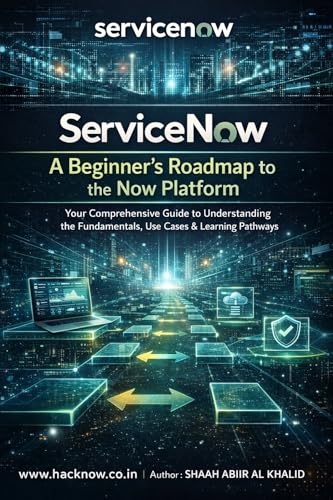ServiceNow: A Beginner’s Roadmap to the Now Platform: Your Comprehensive Guide to Understanding the Fundamentals, Use Cases & Learning Pathways (ServiceNow Series Book 1)