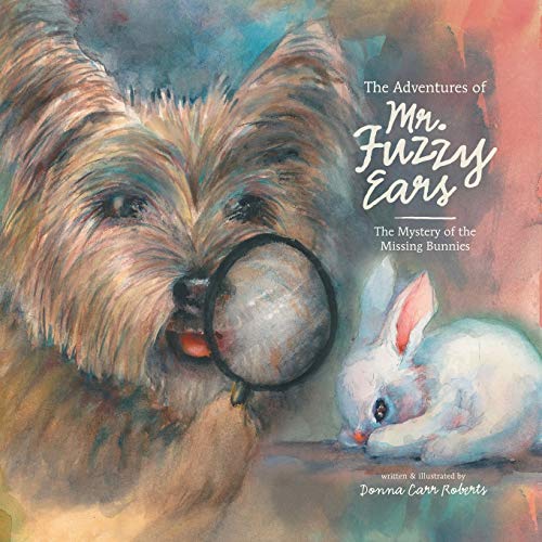The Adventures of Mr. Fuzzy Ears: the mystery of the missing bunnies