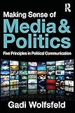 Making Sense of Media and Politics: Five Principles in Political Communication