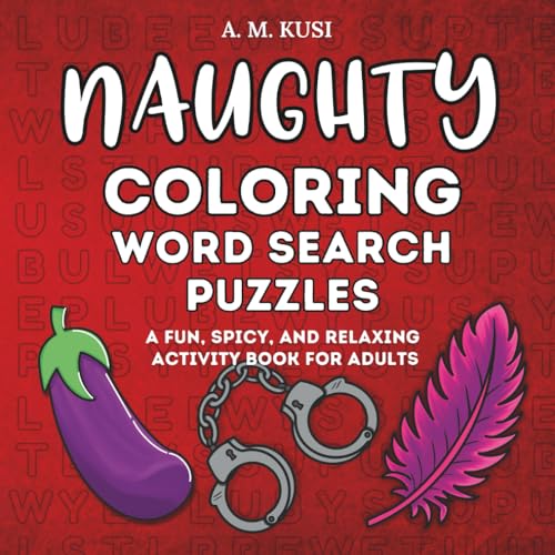 Naughty Coloring Word Search Puzzles: A Fun, Spicy, and Relaxing Activity Book for Adults (Spicy and...