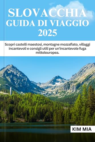 SLOVACCHIA GUIDA DI VIAGGIO 2025: Scopri castelli maestosi, montagne mozzafiato,