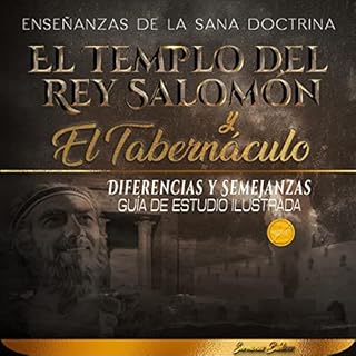 El Templo del Rey Salom&oacute;n y el Tabern&aacute;culo, Diferencias y Semejanzas [The Temple of King Solomon and the Tabern