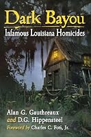 Dark Bayou: Infamous Louisiana Homicides 1476662959 Book Cover