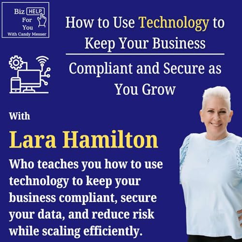 How to Use Technology to Keep Your Business Compliant and Secure as You Grow with Lara Hamilton
