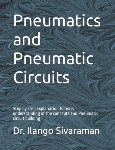 Pneumatics and Pneumatic Circuits: Step by step explanation for easy understanding of the concepts and Pneumatic circuit building