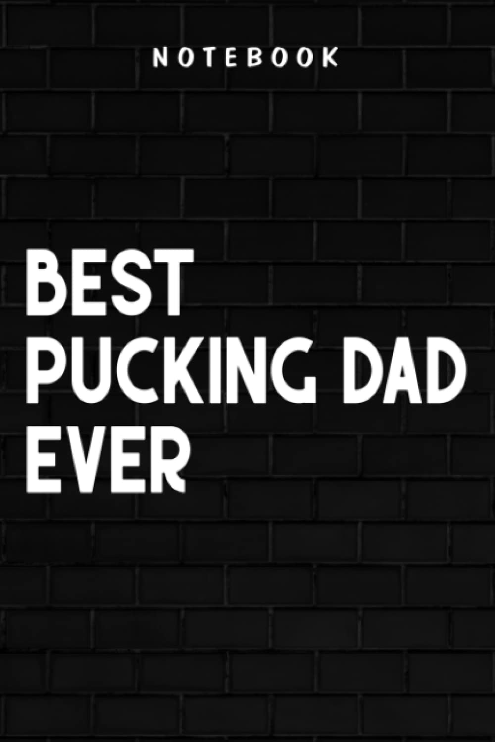 Pucking Dad - Cool Hockey Dad Gift Funny Best Pucking Dad Ever Sports Gag Premium Graphic: Goal, Business,Daily Notepad for Men & Women Lined Paper, Work List, Planning, Gym
