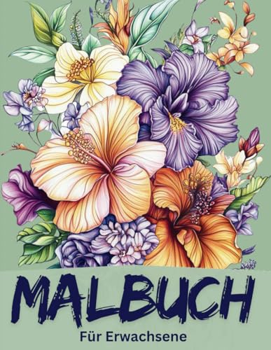 Malbuch: Bluetenzauber - Das Exklusive Malbuch fuer Erwachsene