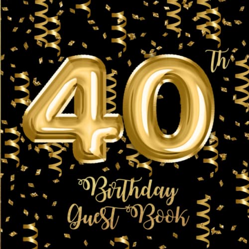 40th Birthday Guest Book: Gold Confetti and Foil Balloons Guest Book on Black with Gift Log for a...
