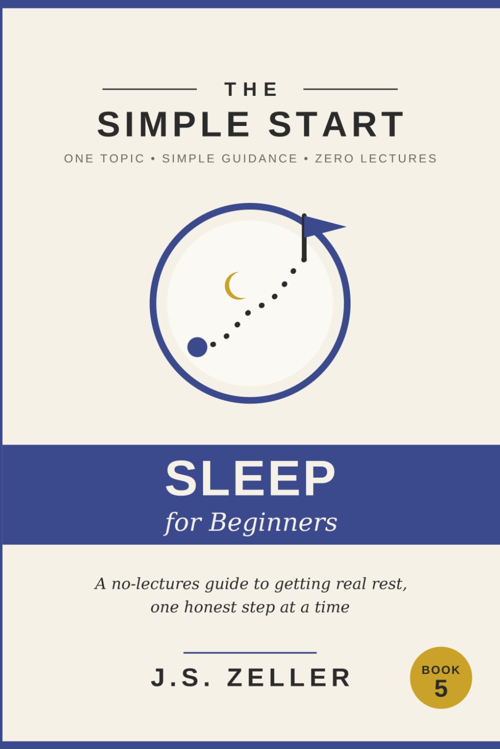The Simple Start: Better Sleep — A No-Lectures Guide to Getting Real Rest, One Honest Step at a Time