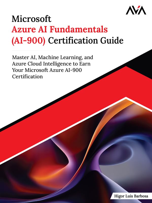 Microsoft Azure AI Fundamentals (AI-900) Certification Guide: Master AI, Machine Learning, and Azure Cloud Intelligence to Earn Your Microsoft Azure AI-900 Certification (English Edition)      Kindle Edition