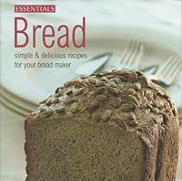 Bread: Simple & Delicious Recipes for Your Bread Maker 1405436387 Book Cover