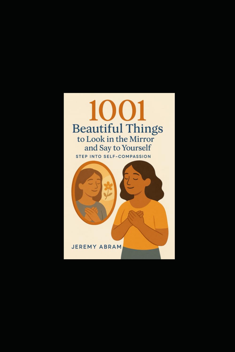 1001 Beautiful Things to Say to Yourself in the Mirror: Choose to Uplift Your Day