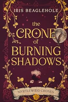 The Crone of Burning Shadows: Myrtlewood Crones 6