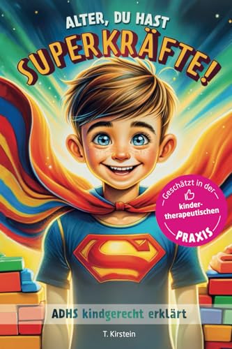 Alter, Du hast Superkräfte!: ADHS kindgerecht erklärt (Die ADHS-Buchreihe)
