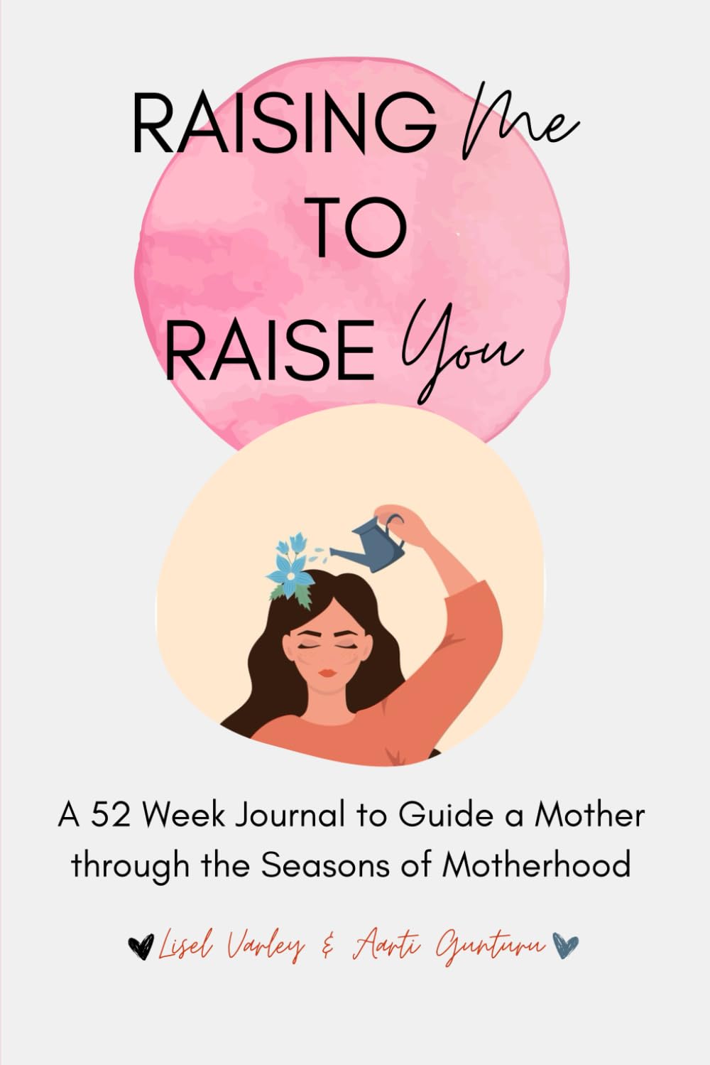 Raising Me to Raise You: A 52 Week Journal to Guide a Mother through the Seasons of Motherhood
