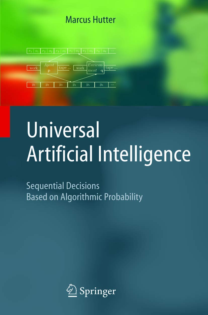 Universal Artificial Intelligence: Sequential Decisions Based on Algorithmic Probability (Texts in Theoretical Computer Science. An EATCS Series) cover